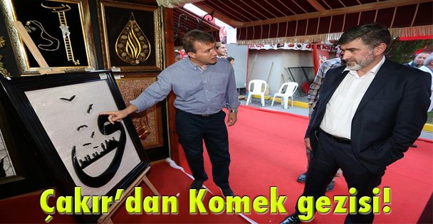 Çakır'dan Komek gezisi!