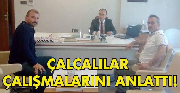 Çalcalılar çalışmalarını anlattı!