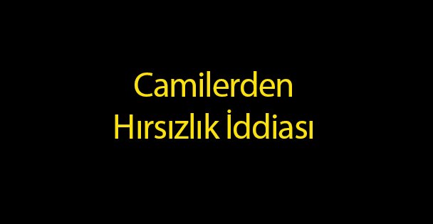 Camilerden Hırsızlık İddiası