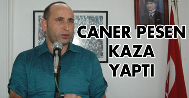 Caner Pesen kaza yaptı!