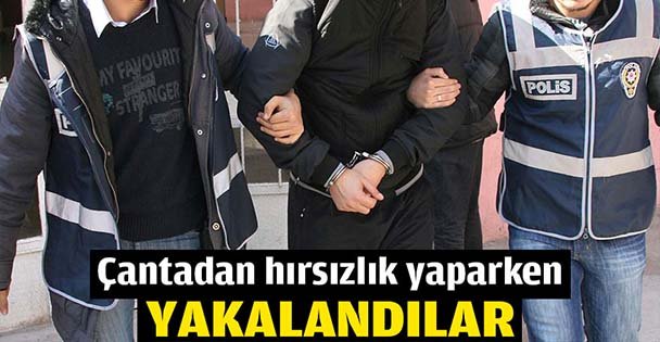Çantadan hırsızlık yaparken yakalandılar