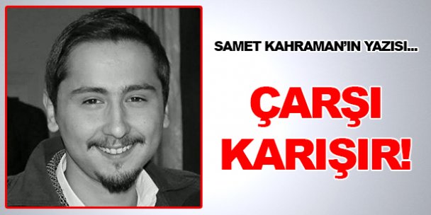 Çarşı karışır!