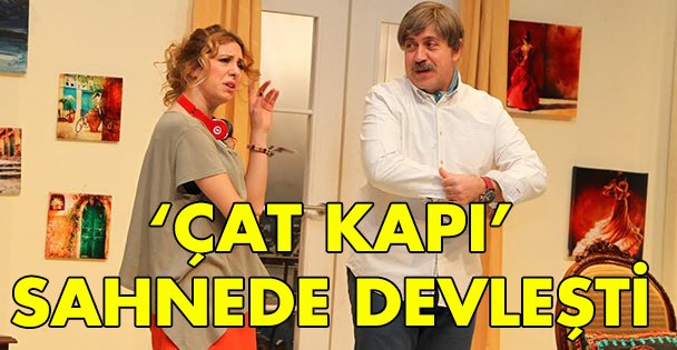 ‘Çat Kapı' sahnede devleşti
