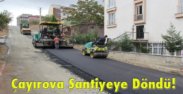 Çayırova Şantiyeye Döndü!