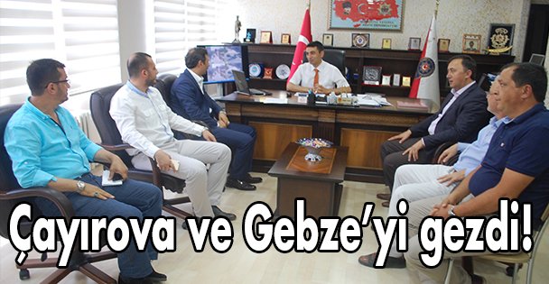 Çayırova ve Gebze'yi gezdi!