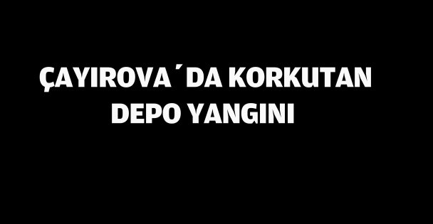Çayırova'da depo yangını!