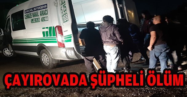 ÇAYIROVA'DA ŞÜPHELİ ÖLÜM