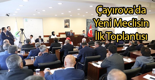Çayırova'da Yeni Meclisin İlk Toplantısı