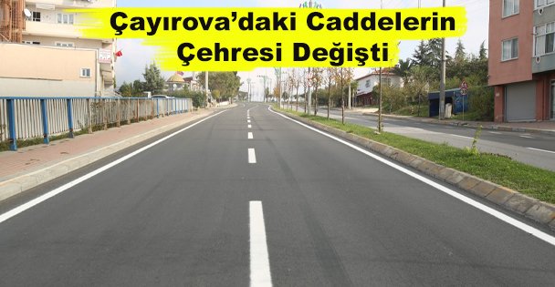 Çayırova'daki Caddelerin Çehresi Değişti