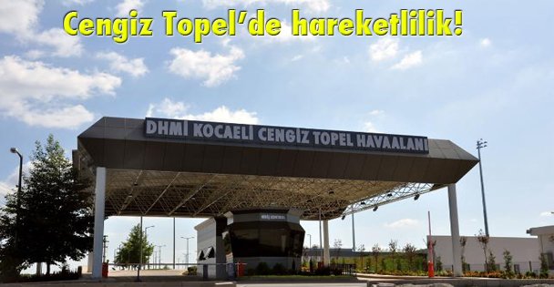 Cengiz Topel'de hareketlilik!