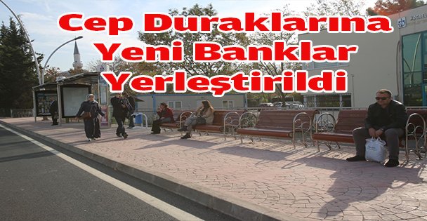 Cep Duraklarına Yeni Banklar Yerleştirildi