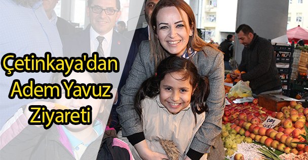 Çetinkaya'dan Adem Yavuz Ziyareti