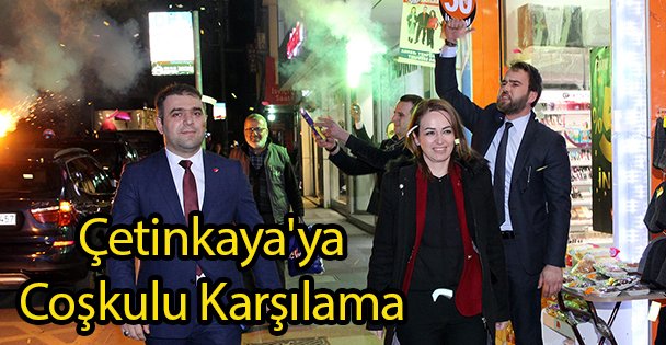 Çetinkaya'ya Coşkulu Karşılama