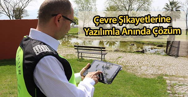 Çevre Şikayetlerine Yazılımla Anında Çözüm