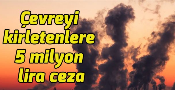 Çevreyi kirletenlere 5 milyon lira ceza