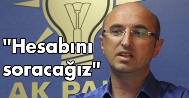 Ceyhan: ' Hesabını soracağız'