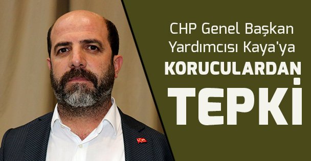 CHP Genel Başkan Yardımcısı Kaya'ya koruculardan tepki