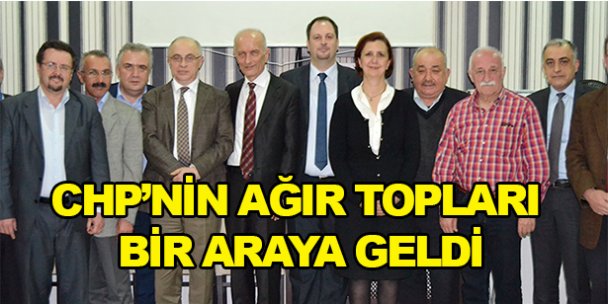 CHP'nin ağır topları bir araya geldi