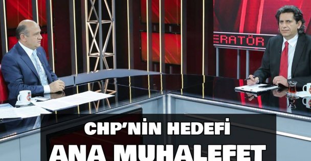 'CHP'nin hedefi ana muhalefette kalmak”