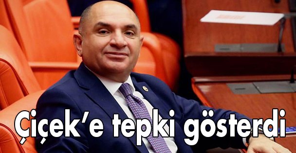 Çiçek'e tepki gösterdi