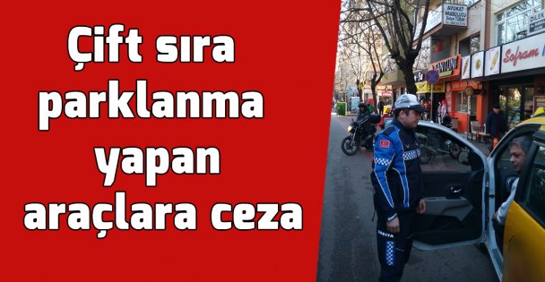 Çift sıra parklanma yapan araçlara ceza