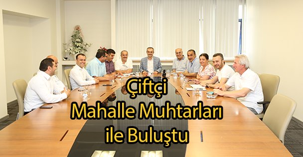 Çiftçi Mahalle Muhtarları ile Buluştu