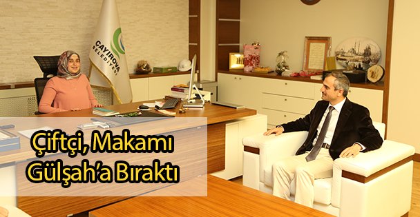 Çiftçi, Makamı Gülşah'a Bıraktı