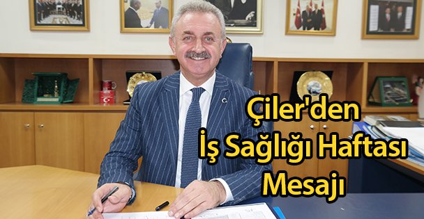 Çiler'den İş Sağlığı Haftası Mesajı