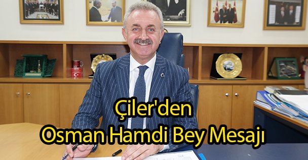 Çiler'den Osman Hamdi Bey Mesajı