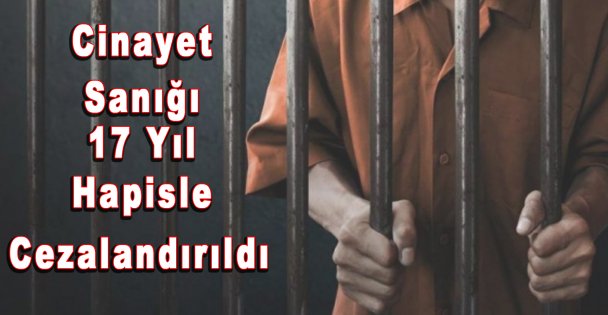Cinayet Sanığı 17 Yıl Hapisle Cezalandırıldı