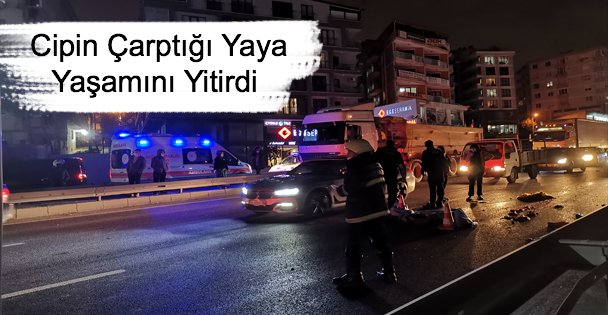 Cipin Çarptığı Yaya Yaşamını Yitirdi