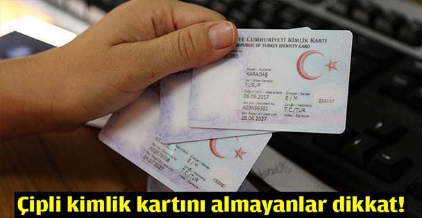 Çipli kimlik kartını almayanlar dikkat!
