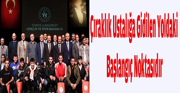 Çıraklık Ustalığa Gidilen Yoldaki Başlangıç Noktasıdır