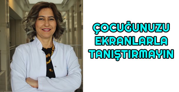 Çocuğunuzu 3 yaşından önce ekranlarla tanıştırmayın