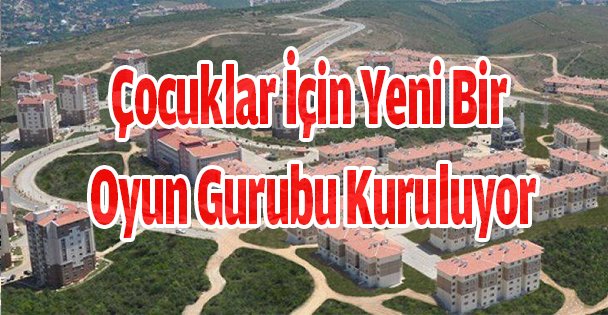 Çocuklar İçin Yeni Bir Oyun Gurubu Kuruluyor