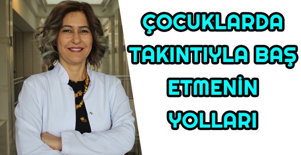 Çocuklarda takıntıyla baş etmenin yolları