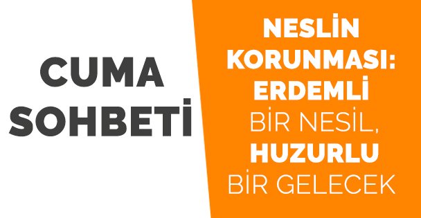 Cuma Sohbeti: Neslin Korunması