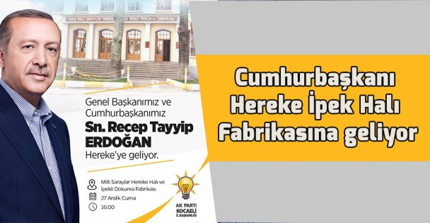 Cumhurbaşkanı Hereke İpek Halı Fabrikasına geliyor