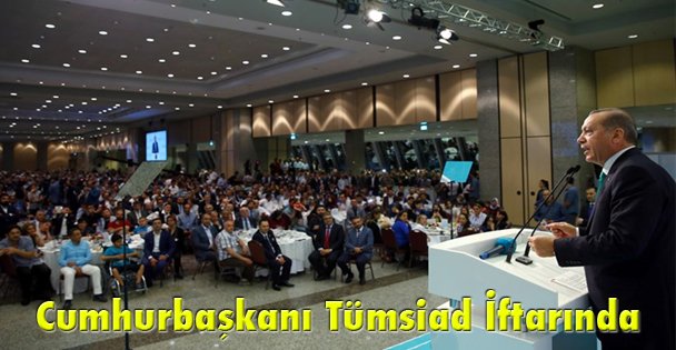 Cumhurbaşkanı Tümsiad İftarında