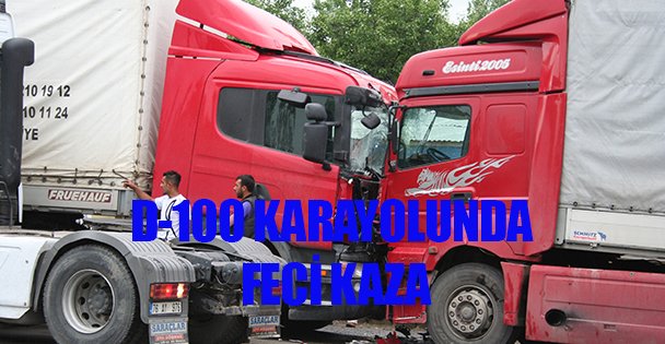D-100 kara yolunda ulaşımı aksatan kaza