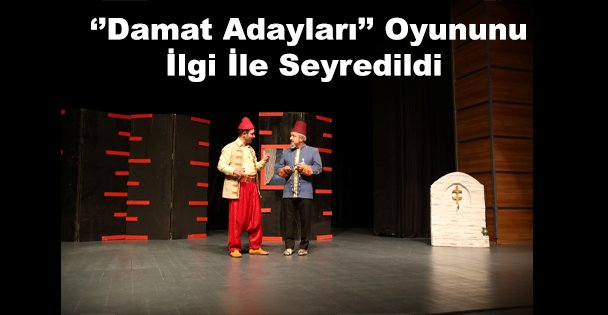 ‘'Damat Adayları'' Oyununu İlgi İle Seyredildi