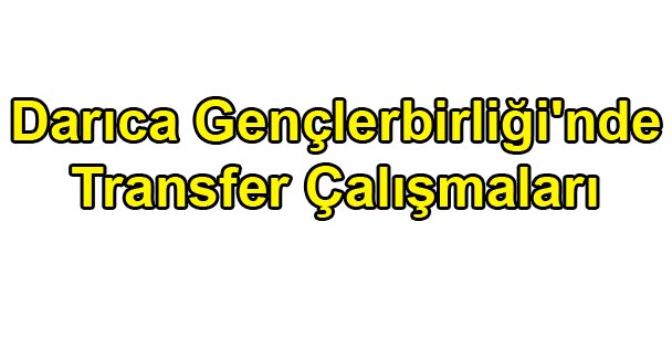 Darıca Gençlerbirliği'nde Transfer Çalışmaları