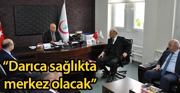 'Darıca sağlıkta merkez olacak”