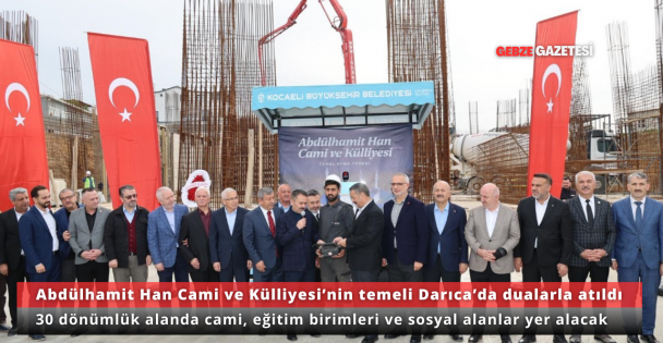 Darıca'da Abdülhamit Han Cami ve Külliyesi'nin Temeli Dualarla Atıldı