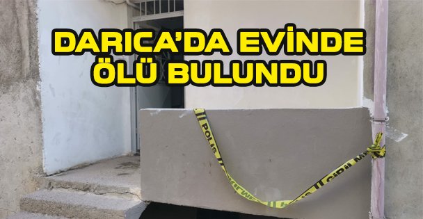 Darıca'da bir kişi evinde ölü bulundu