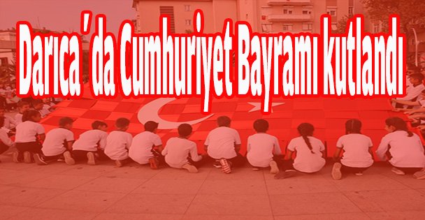 Darıca'da Cumhuriyet Bayramı kutlandı