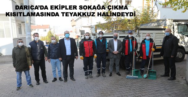 DARICA'DA EKİPLER SOKAĞA ÇIKMA KISITLAMASINDA TEYAKKUZ HALİNDEYDİ