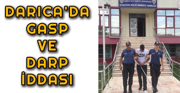 Darıca'da Gasp ve Darp İddiası