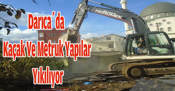 Darıca'da Kaçak Ve Metruk Yapılar Yıkılıyor