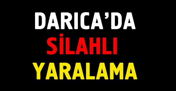 Darıca'da silahla yaralama